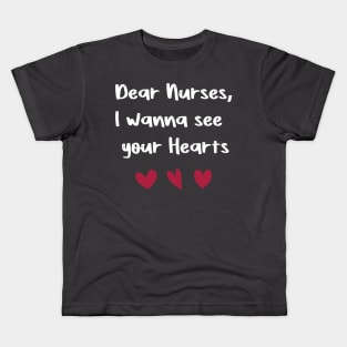 Dear Nurses, I wanna see  your Hearts valentine's day nurse gift Kids T-Shirt